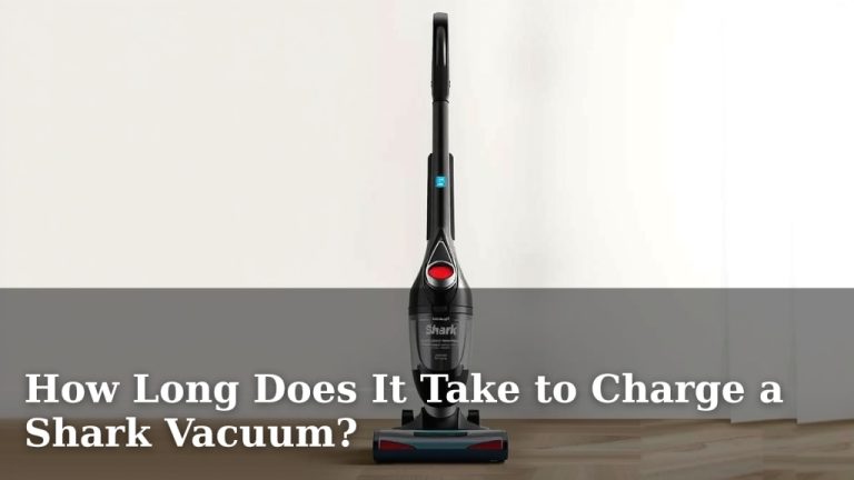 How Long Does It Take to Charge a Shark Vacuum?