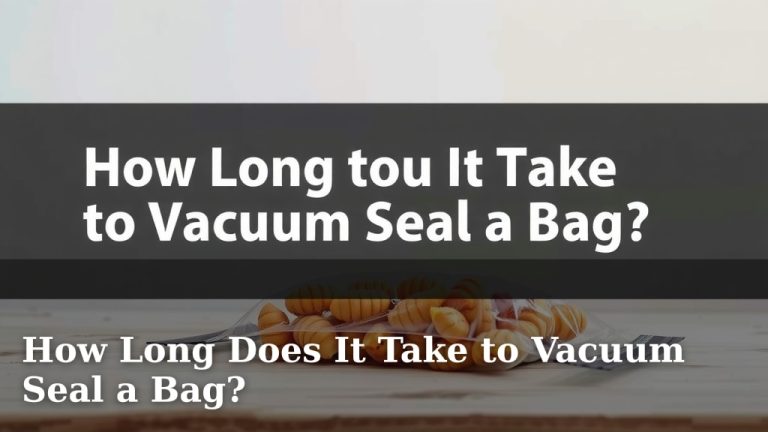 How Long Does It Take to Vacuum Seal a Bag?