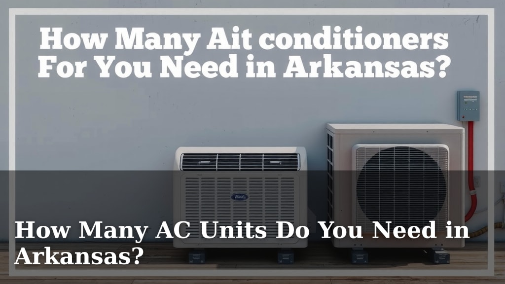 How Many AC Units Do You Need in Arkansas?