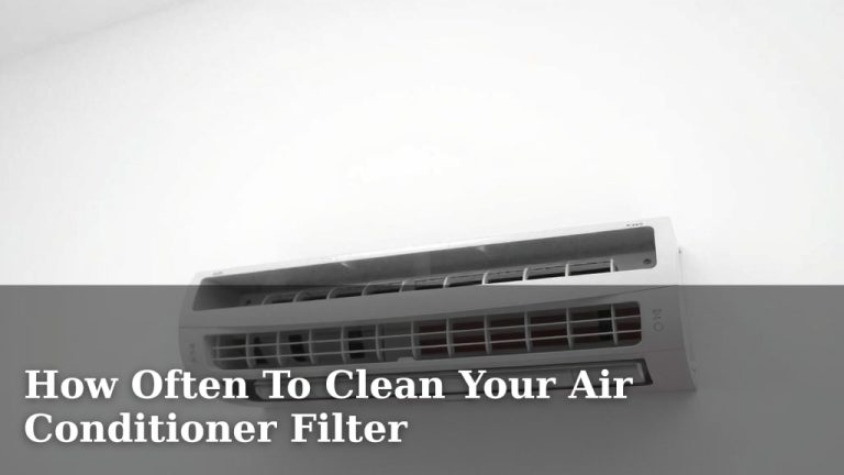How Often To Clean Your Air Conditioner Filter