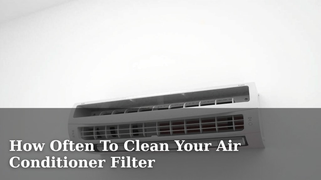 How Often To Clean Your Air Conditioner Filter