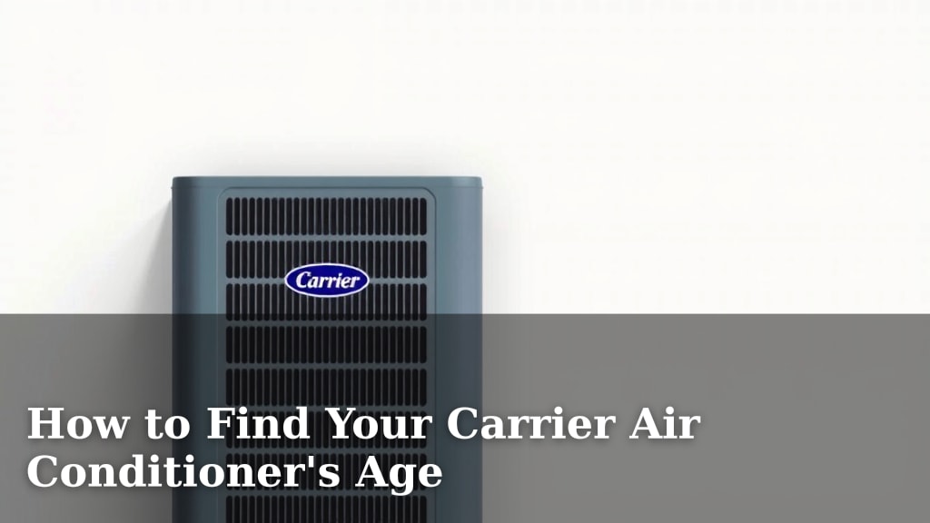 How to Find Your Carrier Air Conditioner's Age