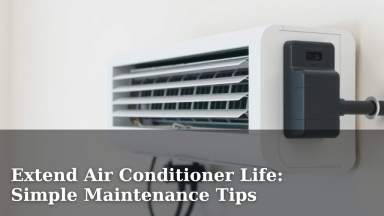 Extend Air Conditioner Life: Simple Maintenance Tips