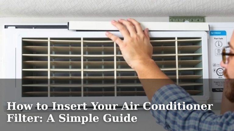 How to Insert Your Air Conditioner Filter: A Simple Guide