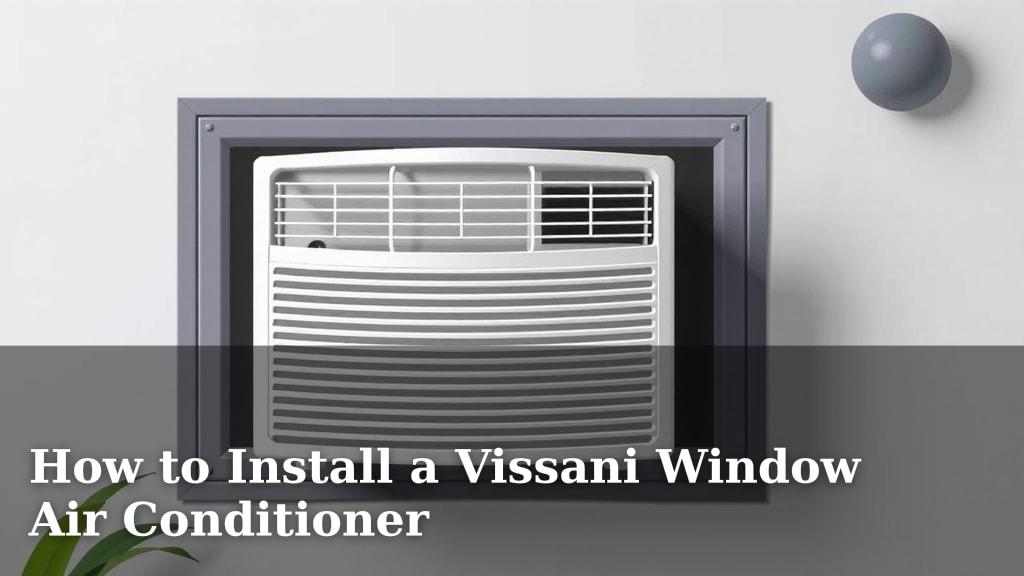 How to Install a Vissani Window Air Conditioner
