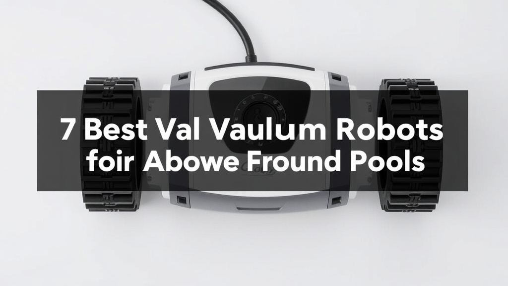 7 Best Pool Vacuum Robots for Above Ground Pools