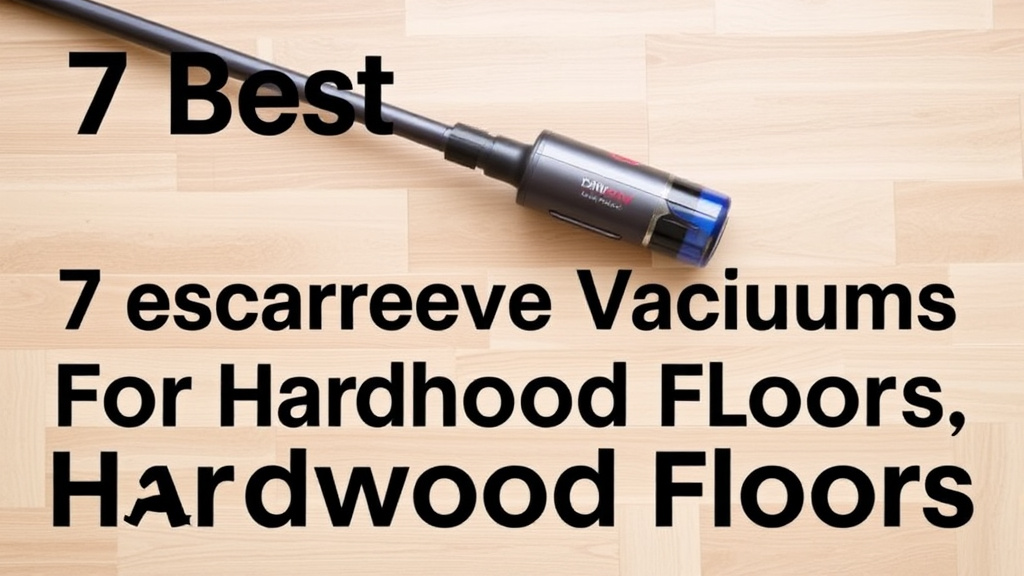 7 Best Rechargeable Vacuums for Hardwood Floors