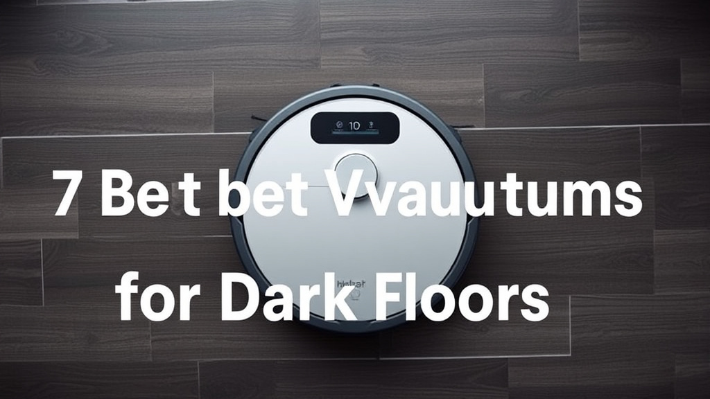 7 Best Robot Vacuums for Dark Floors