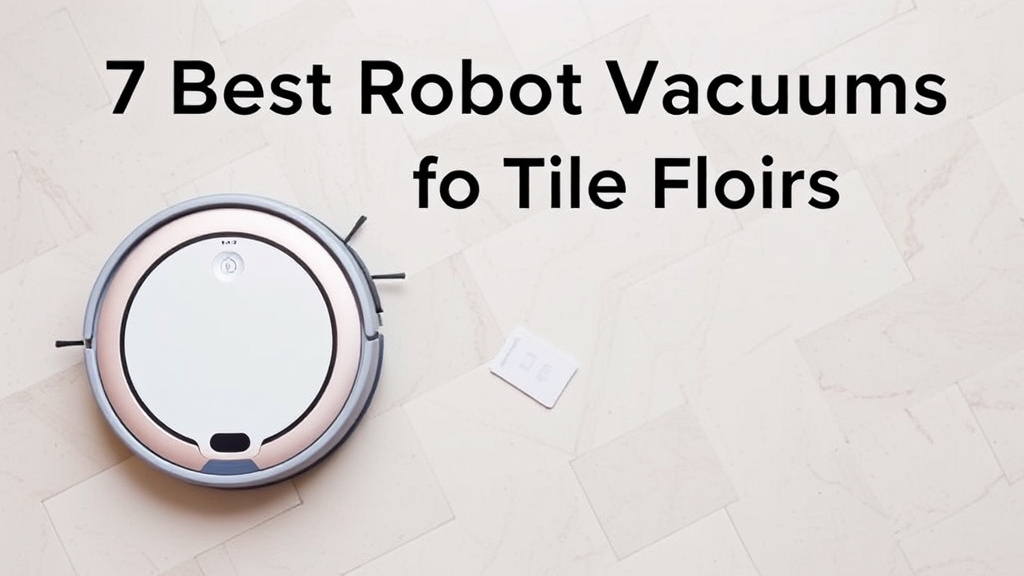 7 Best Robot Vacuums for Tile Floors