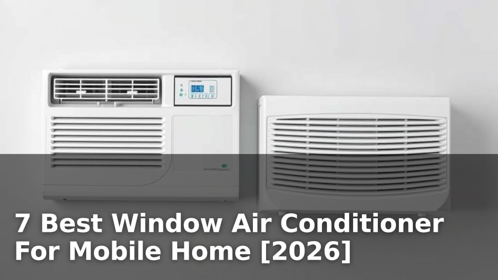 7 Best Window Air Conditioner For Mobile Home [2026]