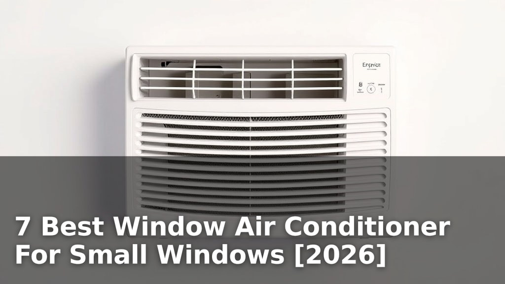 7 Best Window Air Conditioner For Small Windows [2026]