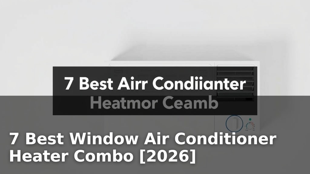 7 Best Window Air Conditioner Heater Combo [2026]
