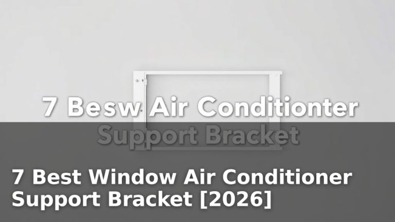 7 Best Window Air Conditioner Support Bracket [2026]