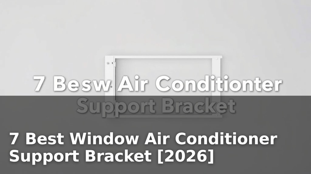 7 Best Window Air Conditioner Support Bracket [2026]