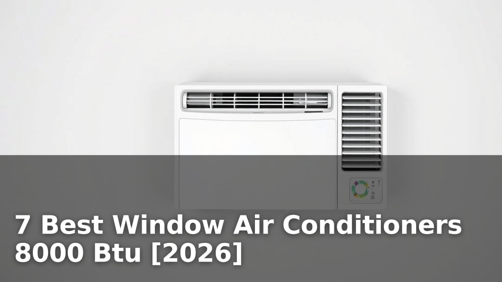 7 Best Window Air Conditioners 8000 Btu [2026]
