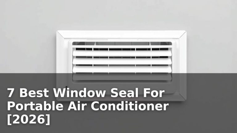 7 Best Window Seal For Portable Air Conditioner [2026]