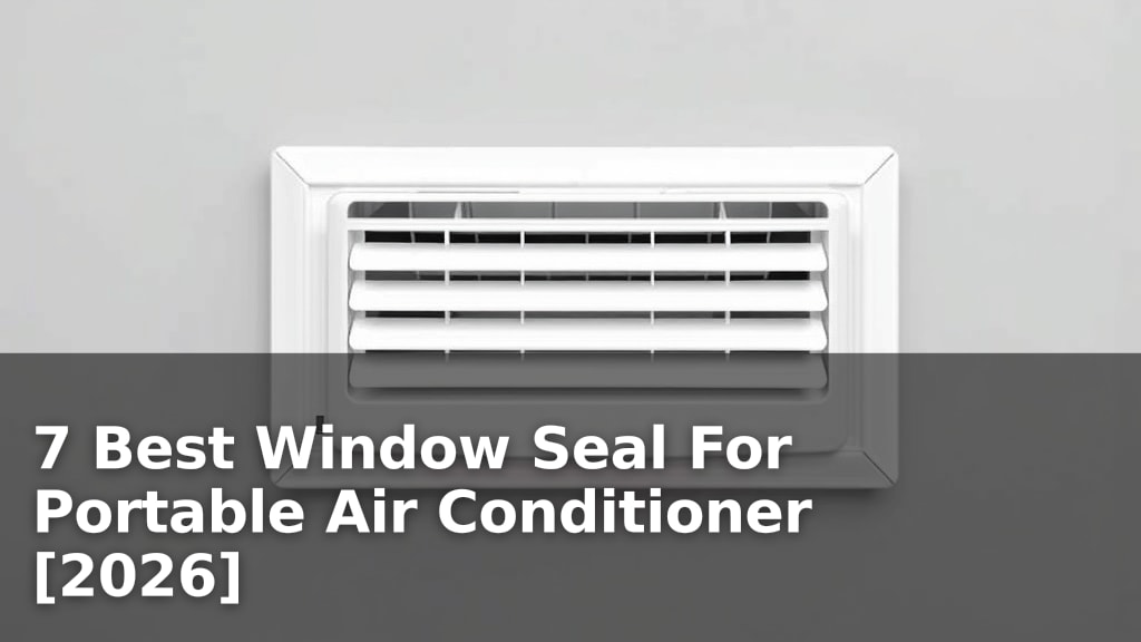 7 Best Window Seal For Portable Air Conditioner [2026]
