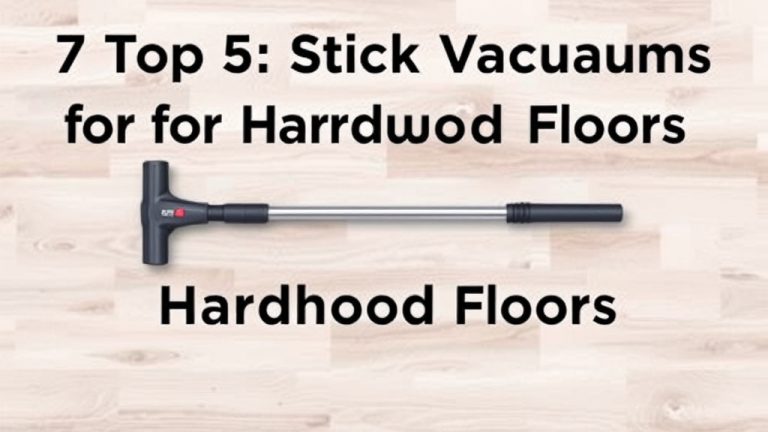 7 Top Stick Vacuums for Hardwood Floors
