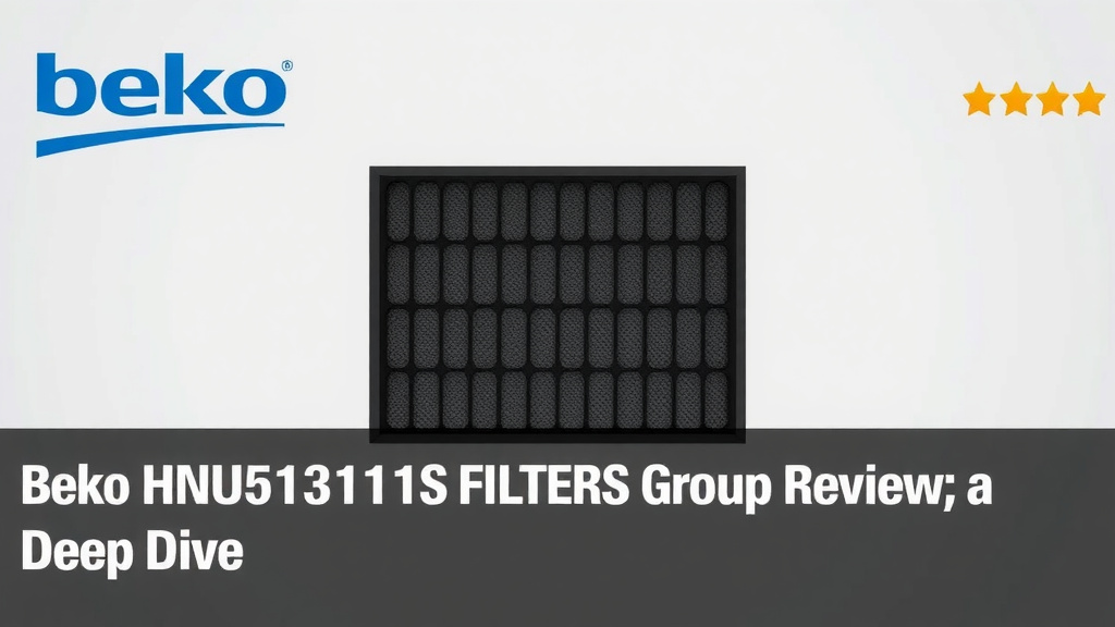 Beko HNU51311S FILTERS Group Review: A Deep Dive
