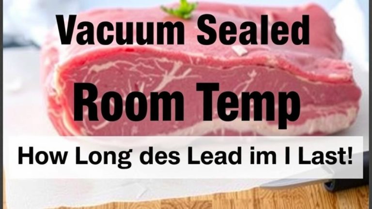 Vacuum Sealed Meat Room Temp: How Long Does It Last