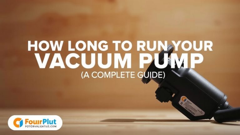 How Long to Run Your Vacuum Pump: A Complete Guide