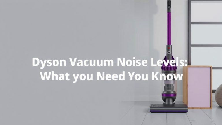 Dyson Vacuum Noise Levels What You Need to Know