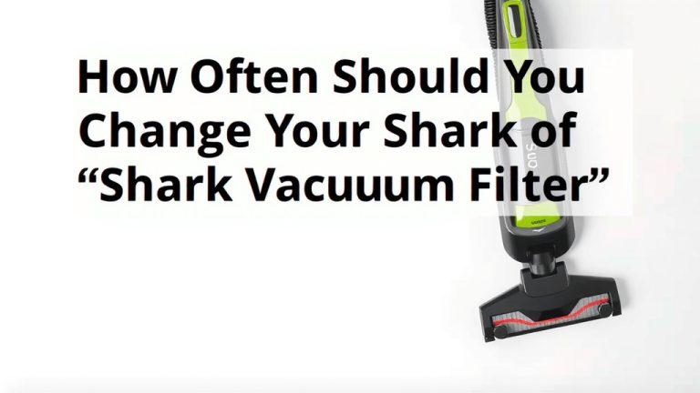 How Often Should You Change Your Shark Vacuum Filter