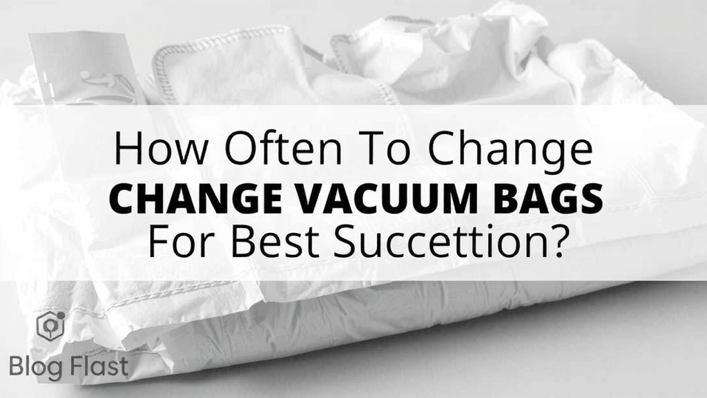 How Often To Change Vacuum Bags For Best Suction