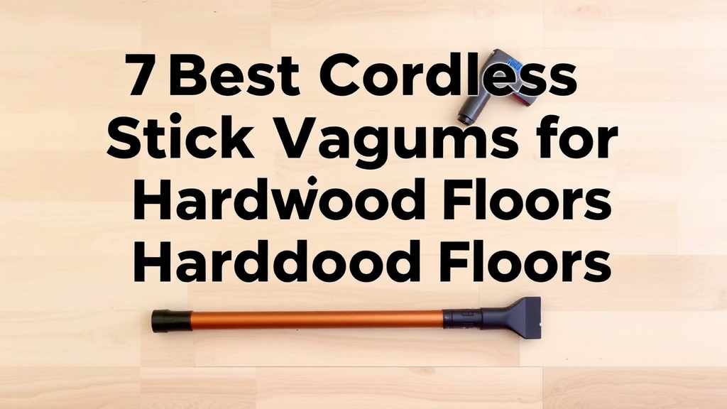 7 Best Cordless Stick Vacuums for Hardwood Floors