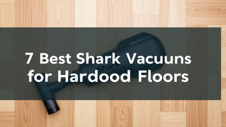 7 Best Shark Vacuums for Hardwood Floors