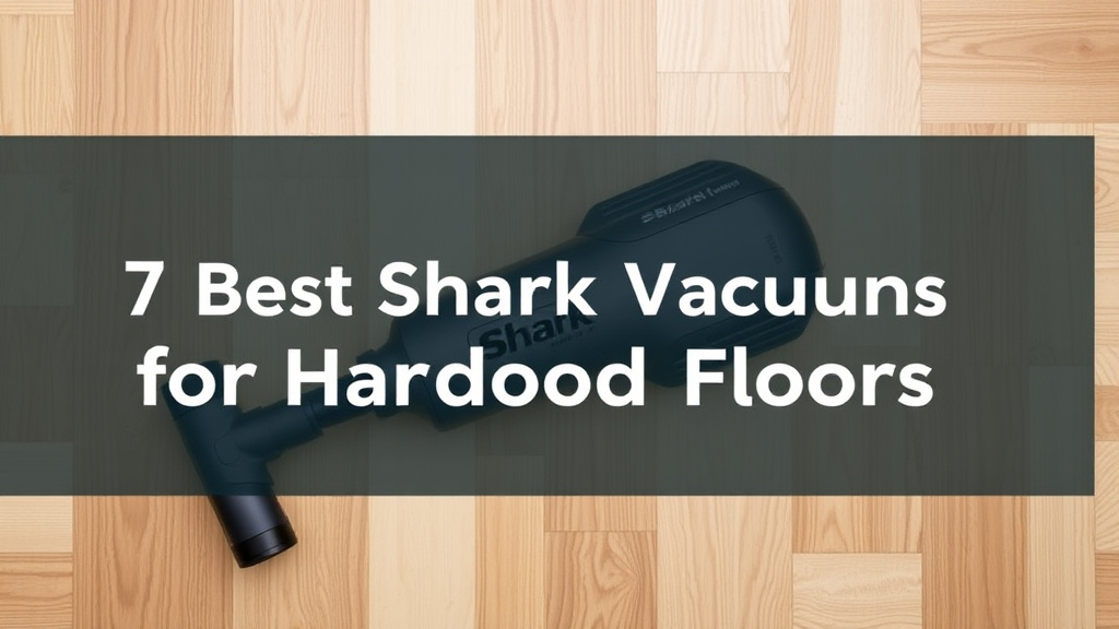 7 Best Shark Vacuums for Hardwood Floors