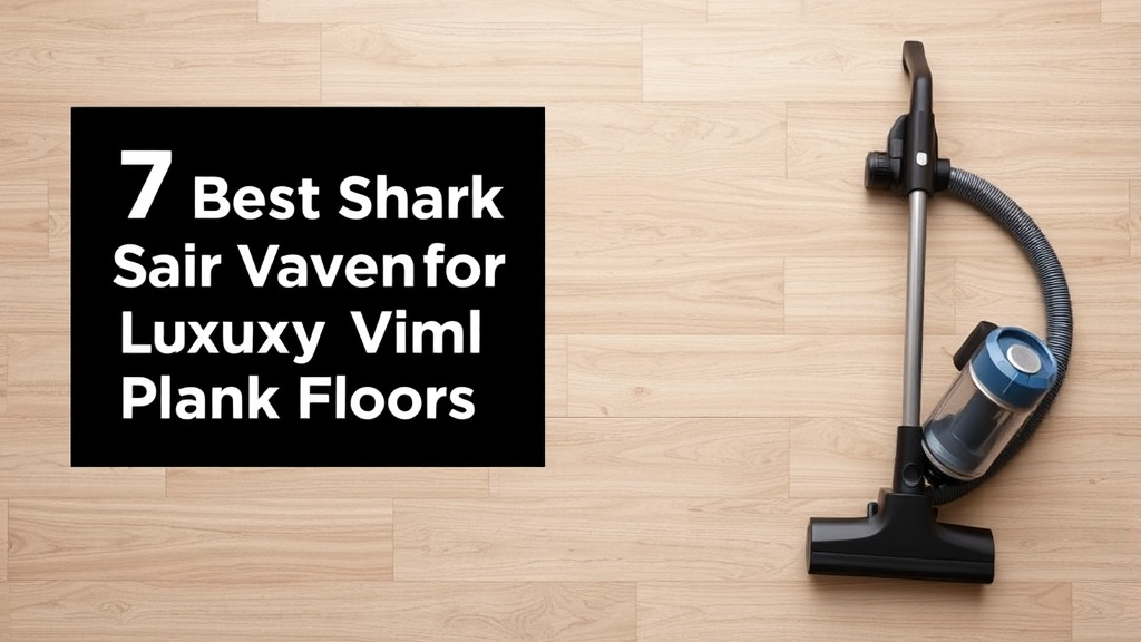 7 Best Shark Vacuums for Luxury Vinyl Plank Floors