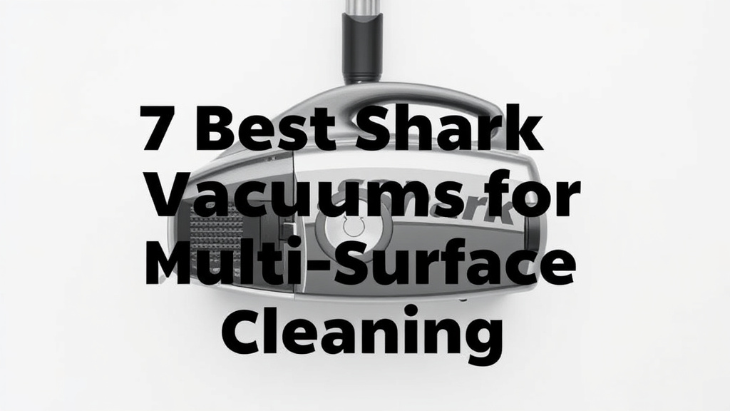 7 Best Shark Vacuums for Multi-Surface Cleaning