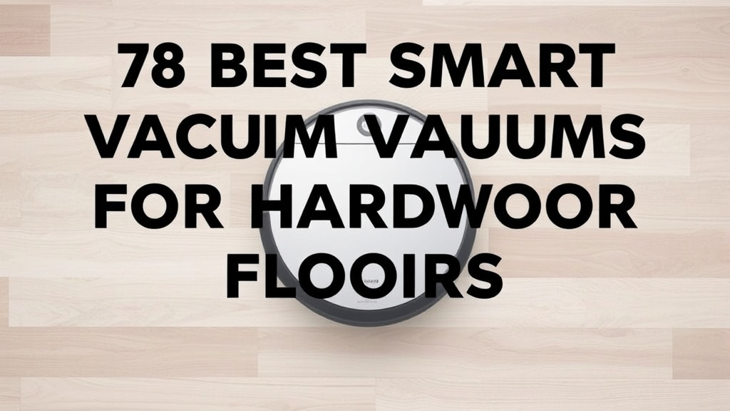 7 Best Smart Vacuums for Hardwood Floors