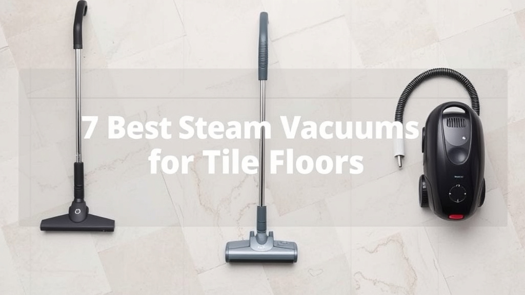 7 Best Steam Vacuums for Tile Floors