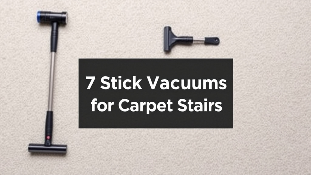 7 Best Stick Vacuums for Carpeted Stairs