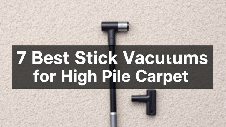 7 Best Stick Vacuums for High Pile Carpet