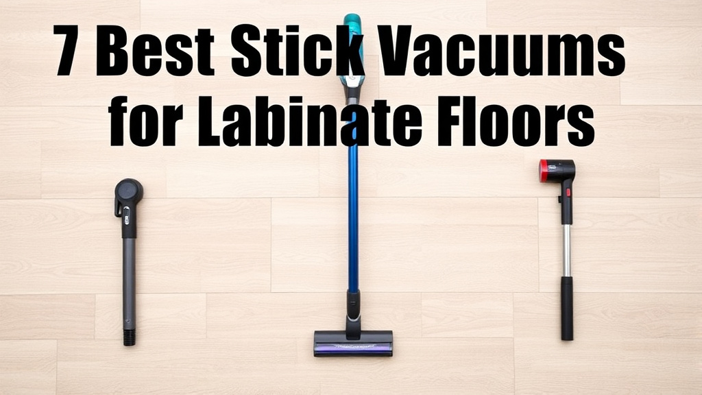 7 Best Stick Vacuums for Laminate Floors