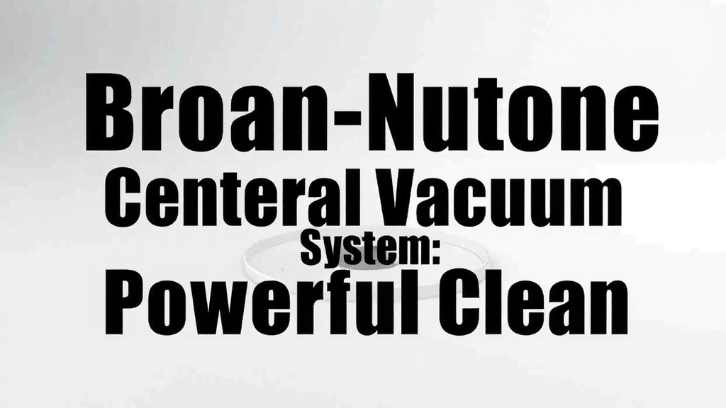 Broan-NuTone Central Vacuum System Review: Powerful Clean