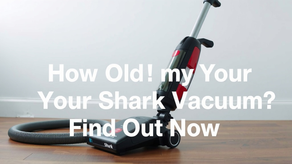 How Old Is Your Shark Vacuum? Find Out Now
