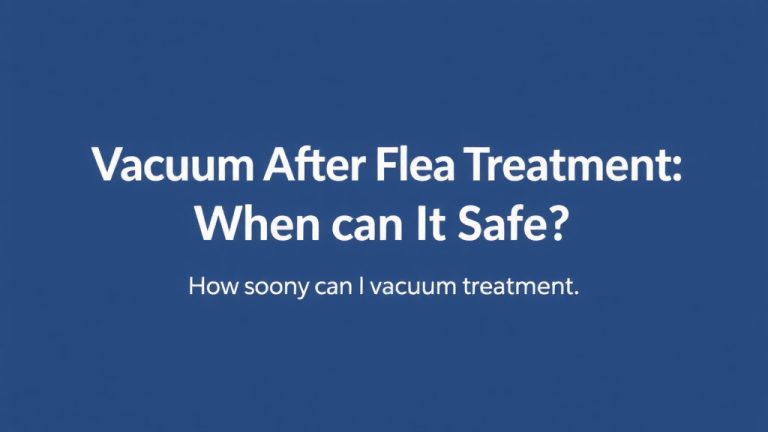 Vacuum After Flea Treatment: When Is It Safe?