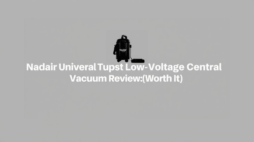 Nadair Universal Low-Voltage Central Vacuum Review: Worth It
