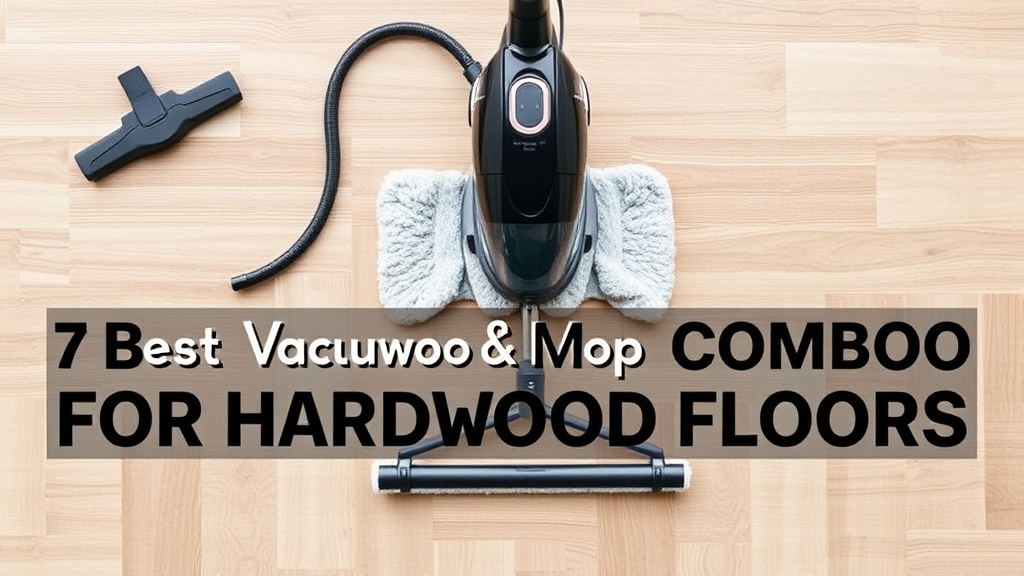 7 Best Vacuum Mop Combos for Hardwood Floors