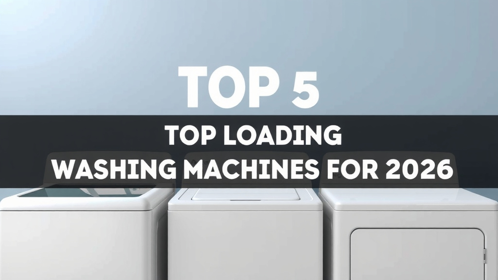 Top 5 Top-Loading Washing Machines for 2026