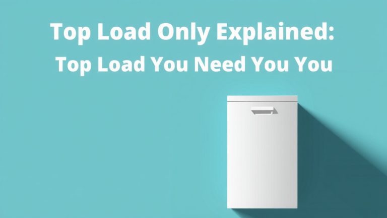 Top Load Only Explained: What You Need to Know