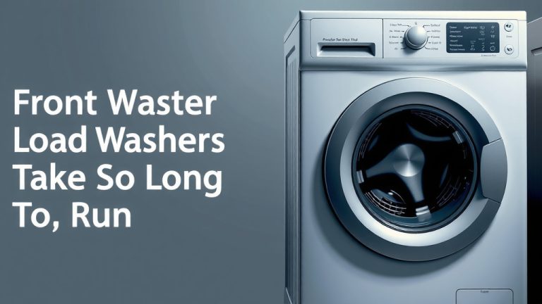 Why Do Front Load Washers Take So Long To Run