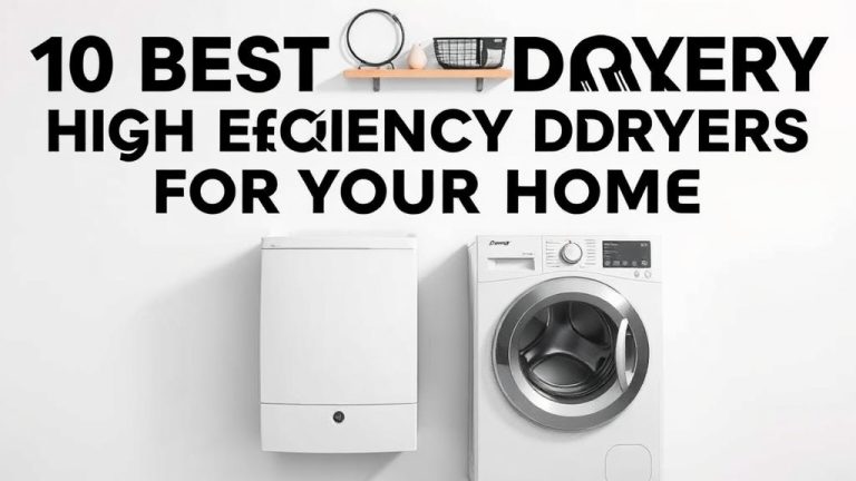 10 Best High Efficiency Dryers for Your Home