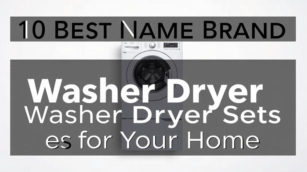 10 Best Name Brand Washer Dryer Sets for Your Home