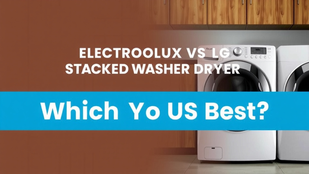 Electrolux vs LG Stackable Washer Dryer: Which is Best