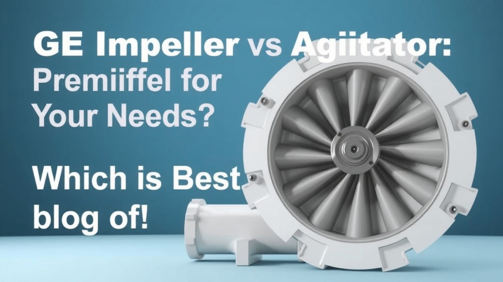 GE Impeller vs Agitator: Which is Best for Your Needs